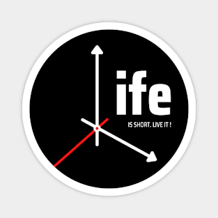 Life Is Short.Live it! Magnet